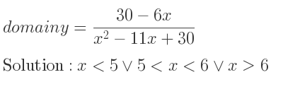 The domain of y=(30-6x)/(x^2-11x+30) is x<5\lor 5<x<6\lor x>6